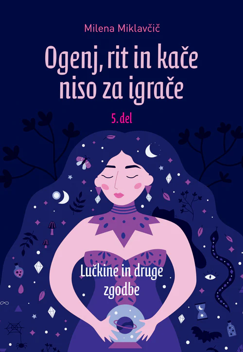 Milena Miklavčič: Ogenj, rit in kače niso za igrače, 5. del: Lučkine in druge zgodbe