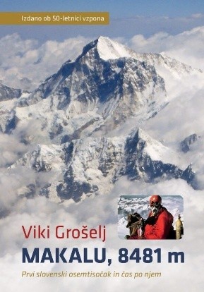 Viki Grošelj: Makalu, 8481 m: Prvi slovenski osemtisočak in čas po njem